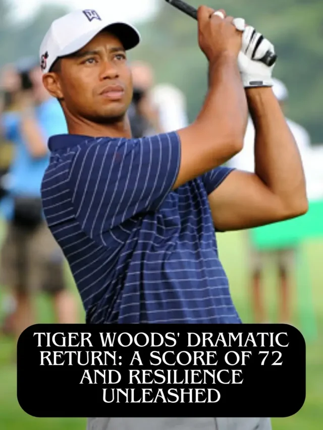 Tiger Woods’ Dramatic Return: A Score of 72 and Resilience Unleashed